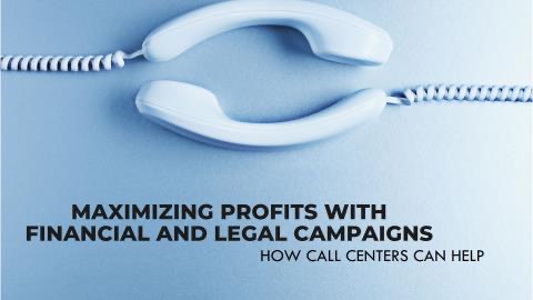 How Call Centers Can Maximize Profits with Financial and Legal Campaigns