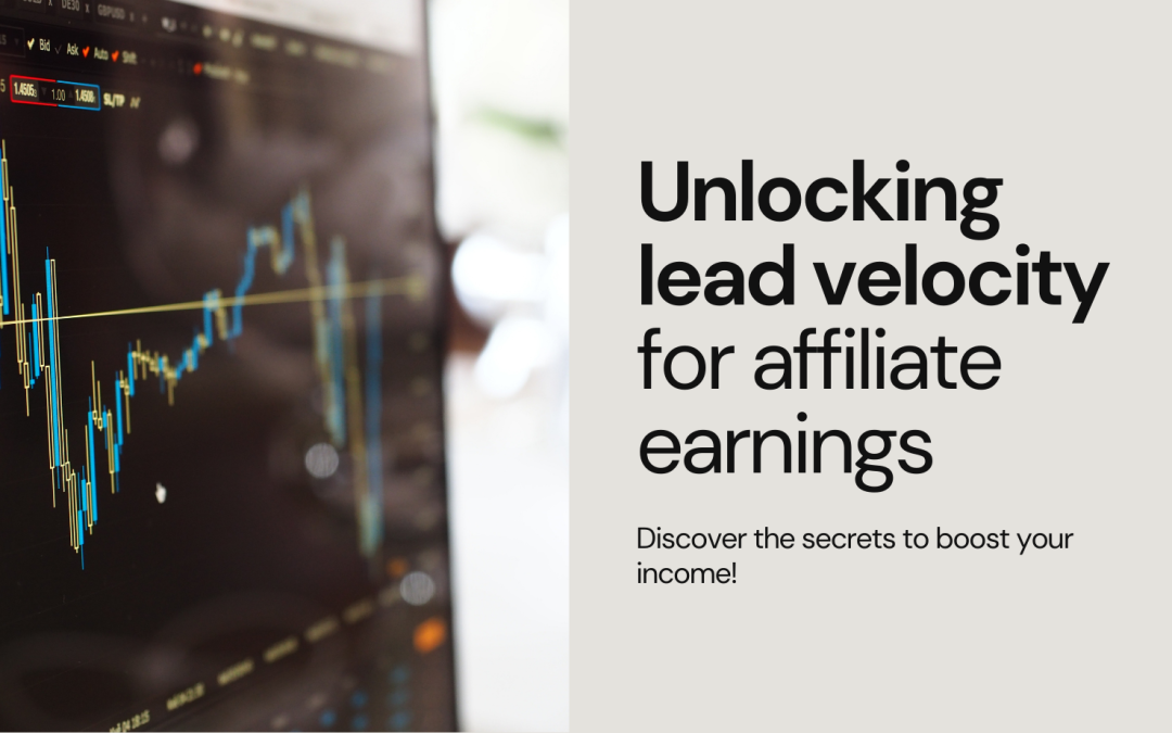 Lead Velocity: The Secret to Maximizing Affiliate Earnings in Real-Time